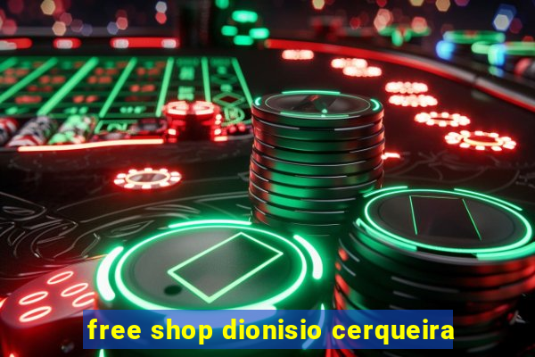 free shop dionisio cerqueira